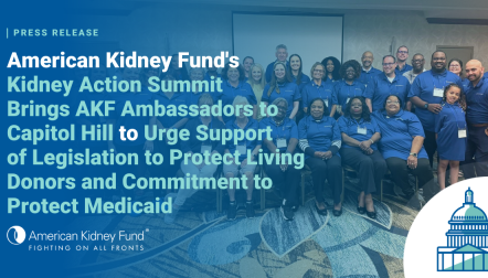 AKF Ambassadors with blue text overlay, "American Kidney Fund's Kidney Action Summit Brings AKF Ambassadors to Capitol Hill to Urge Support of Legislation to Protect Living Donors and Commitment to Protect Medicaid"