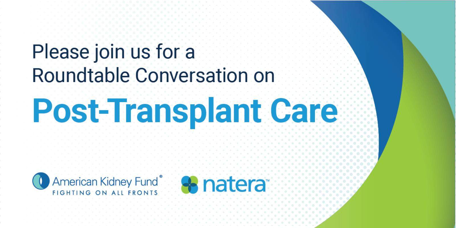 American Kidney Fund and Natera for: A Roundtable Conversation on Post-Transplant Care.  