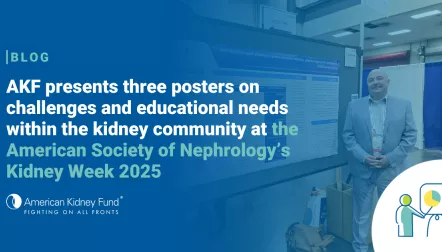 Michael Spigler in front of a research poster at the ASN conference with blue text overlay, "AKF presents three posters on challenges and educational needs within the kidney community at the American Society of Nephrology's Kidney Week 2025"