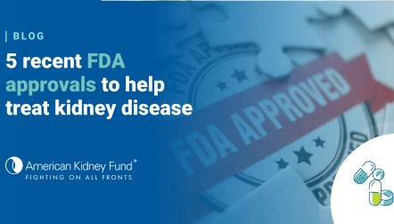Seal with FDA Approved red ribbon with blue text overlay, "5 recent FDA approvals to help treat kidney disease"