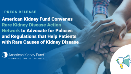 Hands put on top of each other with blue text overlay, "American Kidney Fund Convenes Rare Kidney Disease Action Network to Advocate for Policies and Regulations that Help Patients with Rare Causes of Kidney Disease"