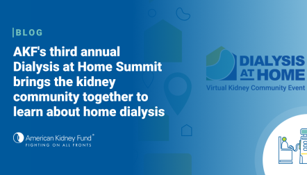 Dialysis at Home logo with blue text overlay, "AKF's third annual Dialysis at Home Summit brings the kidney community together to learn about home dialysis"